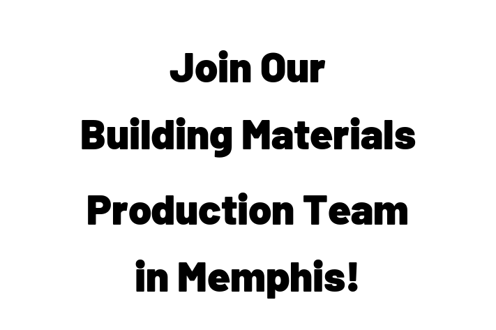 Join Our Building Materials Production Team in Memphis