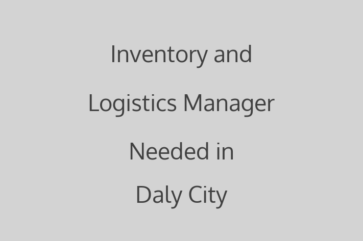 Inventory and Logistics Manager Needed in Daly City