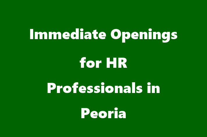 Immediate Openings for HR Professionals in Peoria