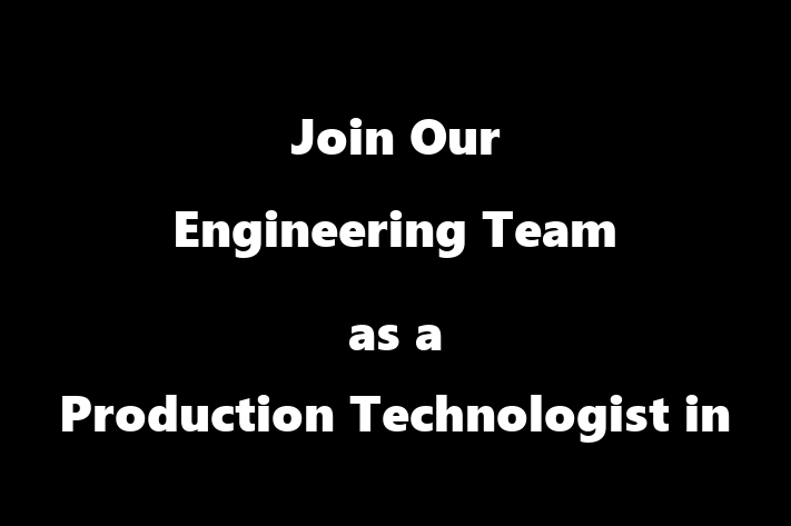 Join Our Engineering Team as a Production Technologist in Phoenix