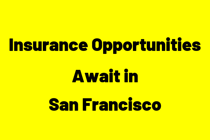 Insurance Opportunities Await in San Francisco