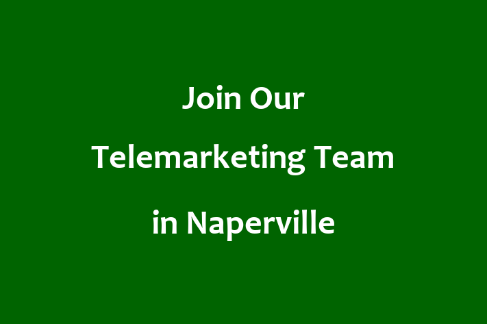 Join Our Telemarketing Team in Naperville