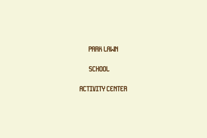 Staff Management PARK LAWN SCHOOL ACTIVITY CENTER