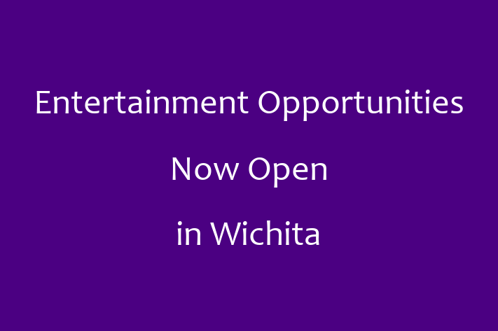 Entertainment Opportunities Now Open in Wichita