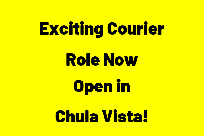 Exciting Courier Role Now Open in Chula Vista