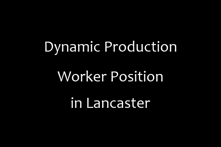 Dynamic Production Worker Position in Lancaster