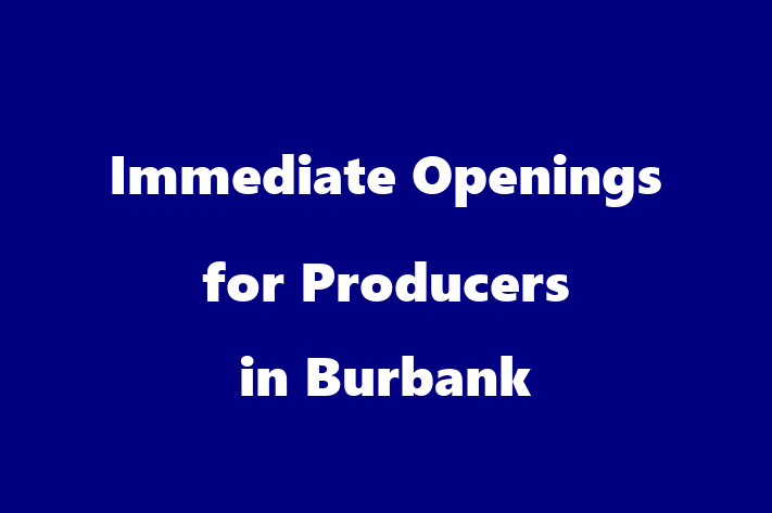 Immediate Openings for Producers in Burbank