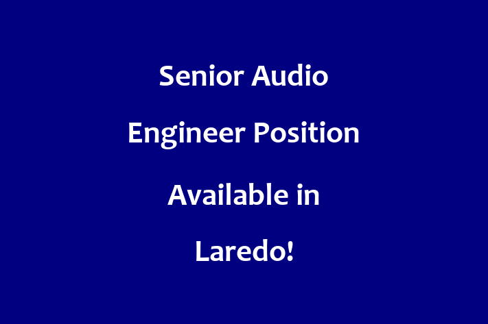 Senior Audio Engineer Position Available in Laredo