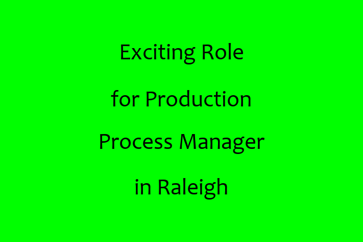 Exciting Role for Production Process Manager in Raleigh