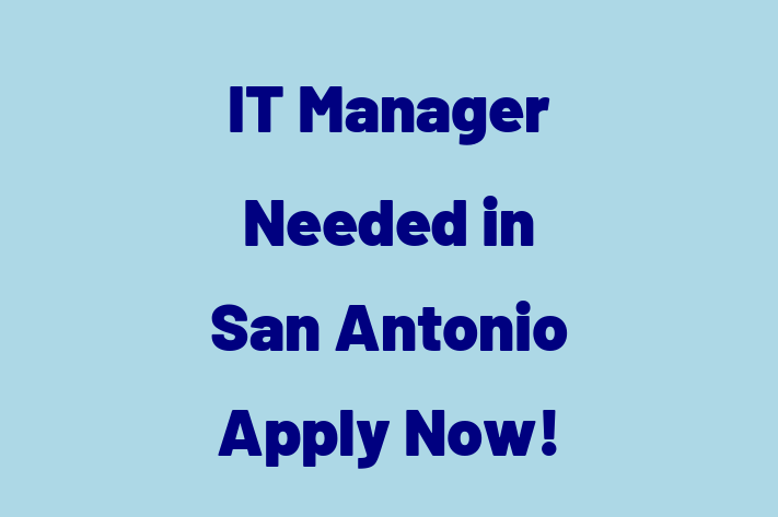 IT Manager Needed in San Antonio Apply Now