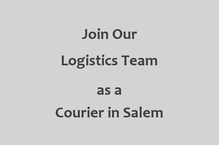 Join Our Logistics Team as a Courier in Salem