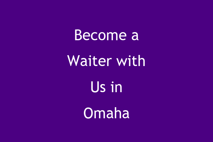 Become a Waiter with Us in Omaha