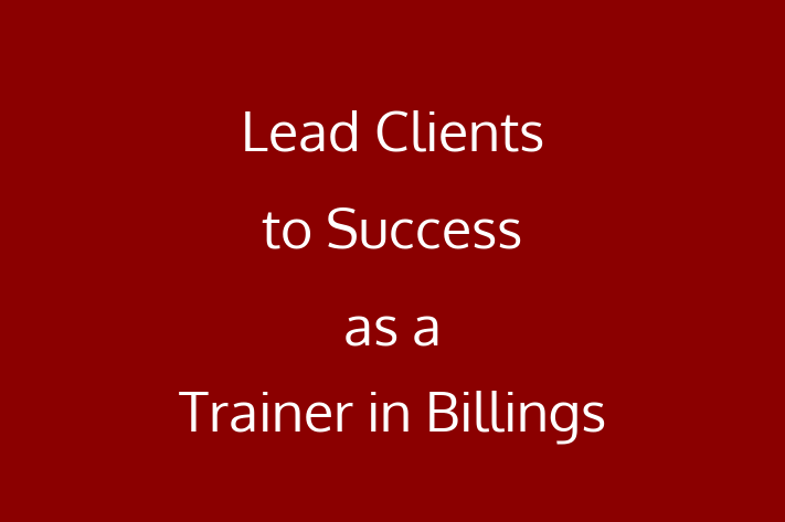 Lead Clients to Success as a Trainer in Billings