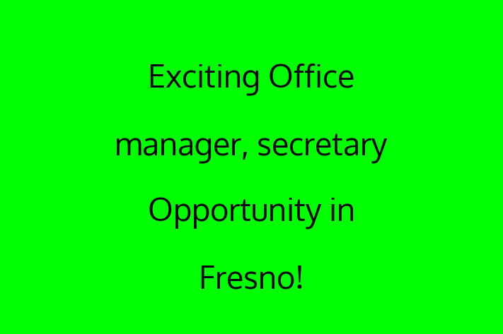 Exciting Office manager secretary Opportunity in Fresno