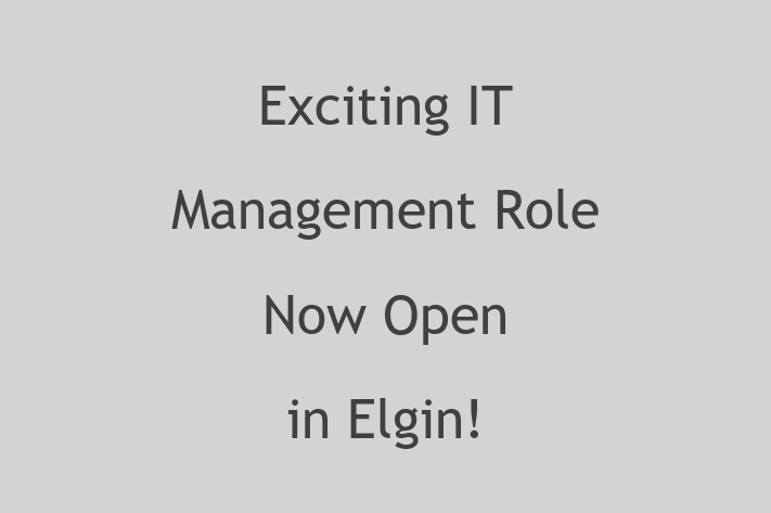 Exciting IT Management Role Now Open in Elgin