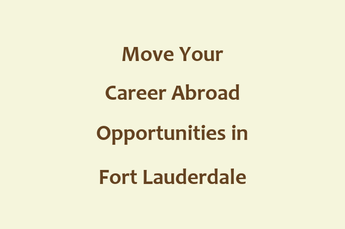 Move Your Career Abroad Opportunities in Fort Lauderdale