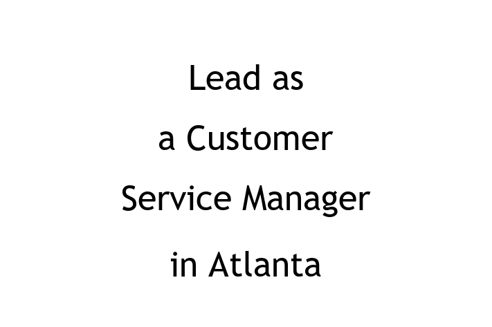 Lead as a Customer Service Manager in Atlanta