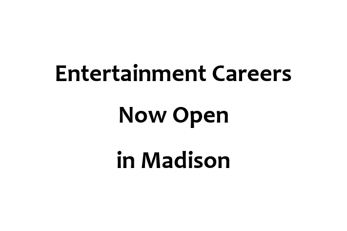 Entertainment Careers Now Open in Madison