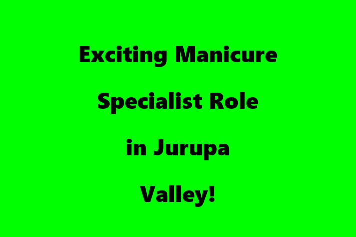 Exciting Manicure Specialist Role in Jurupa Valley