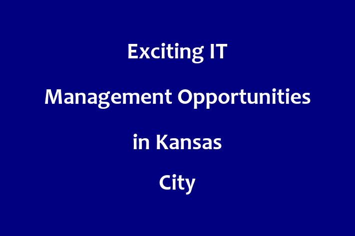 Exciting IT Management Opportunities in Kansas City