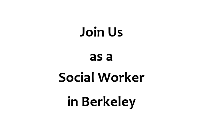 Join Us as a Social Worker in Berkeley