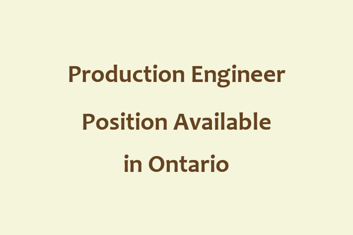 Production Engineer Position Available in Ontario