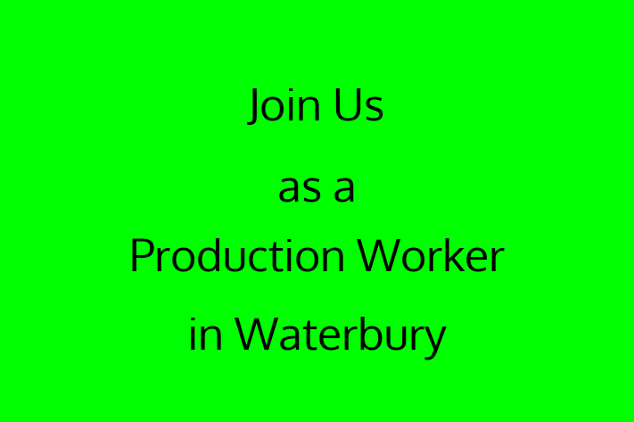 Join Us as a Production Worker in Waterbury