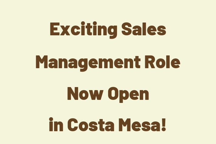 Exciting Sales Management Role Now Open in Costa Mesa