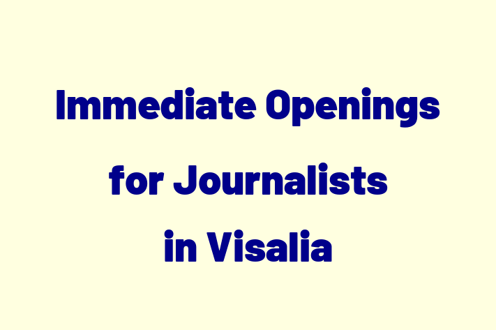 Immediate Openings for Journalists in Visalia