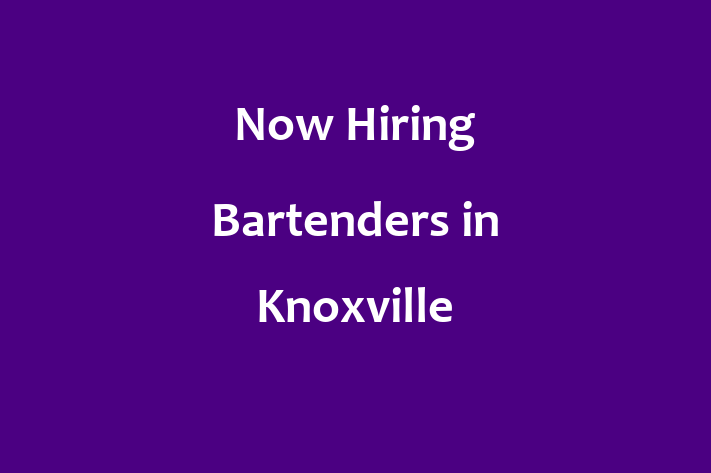 Now Hiring Bartenders in Knoxville