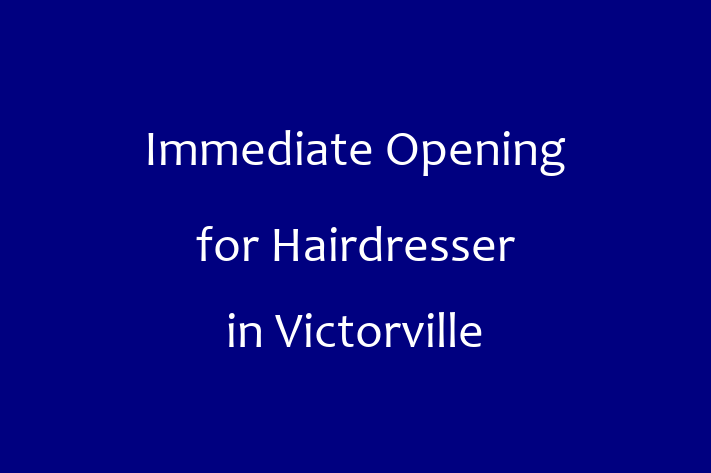 Immediate Opening for Hairdresser in Victorville