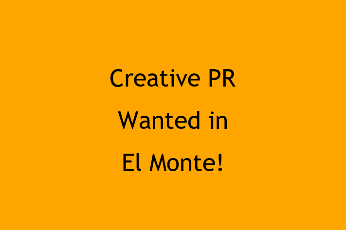 Creative PR Wanted in El Monte