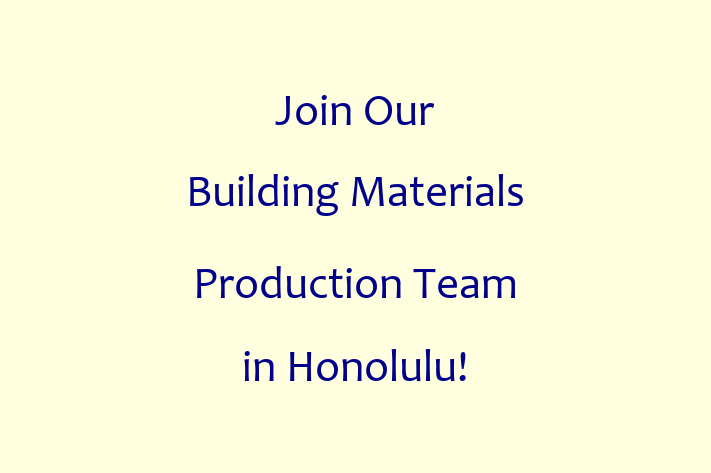 Join Our Building Materials Production Team in Honolulu