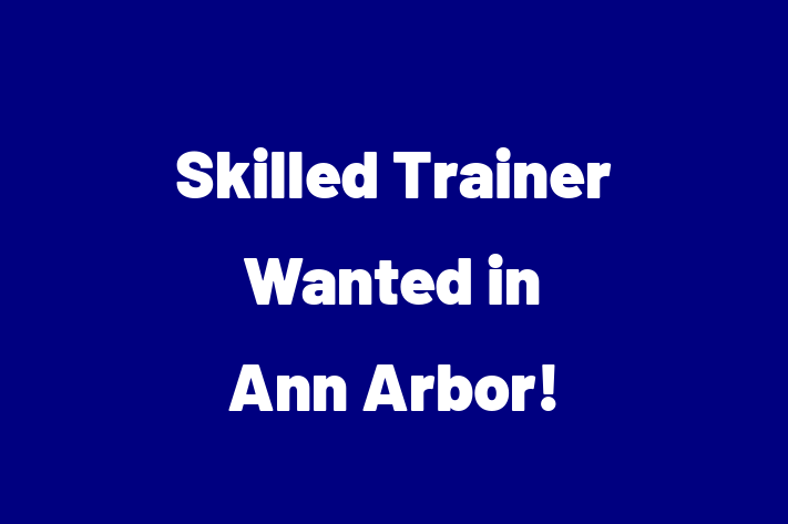 Skilled Trainer Wanted in Ann Arbor