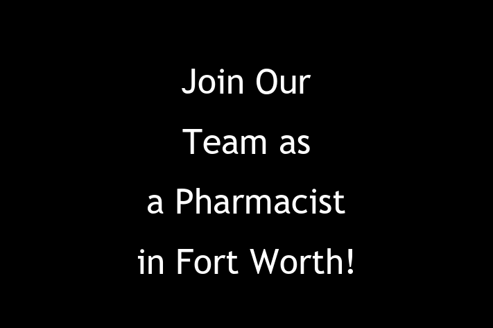 Join Our Team as a Pharmacist in Fort Worth