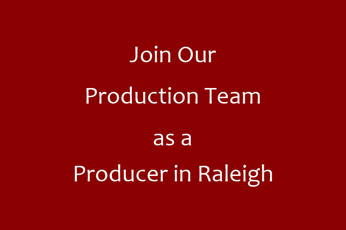 Join Our Production Team as a Producer in Raleigh