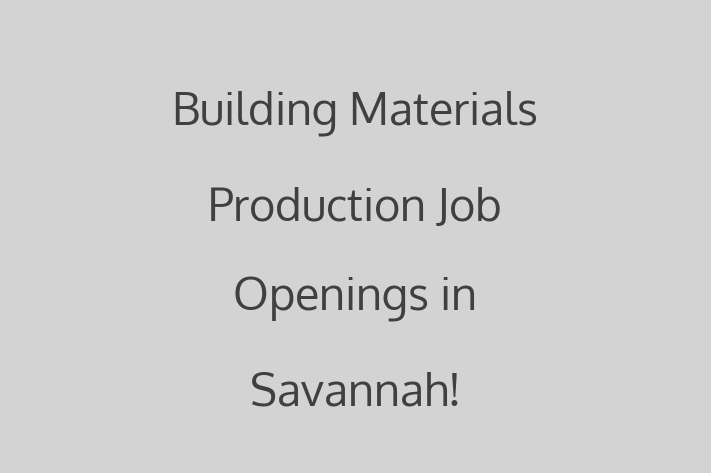 Building Materials Production Job Openings in Savannah