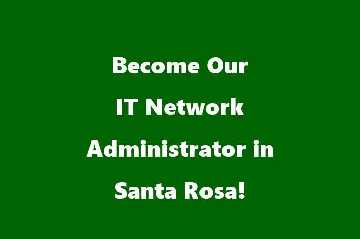 Become Our IT Network Administrator in Santa Rosa