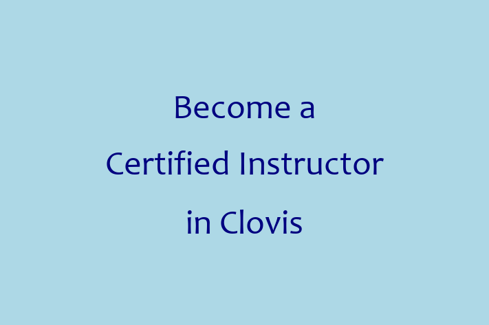 Become a Certified Instructor in Clovis