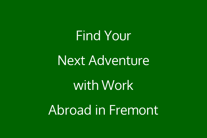 Find Your Next Adventure with Work Abroad in Fremont