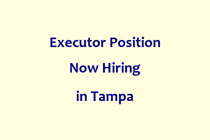 Executor Position Now Hiring in Tampa