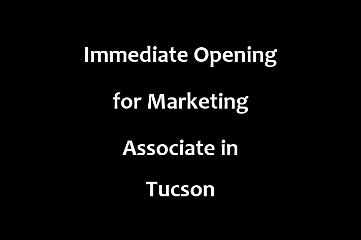 Immediate Opening for Marketing Associate in Tucson