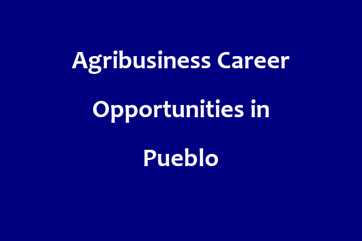 Agribusiness Career Opportunities in Pueblo