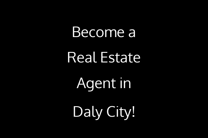 Become a Real Estate Agent in Daly City