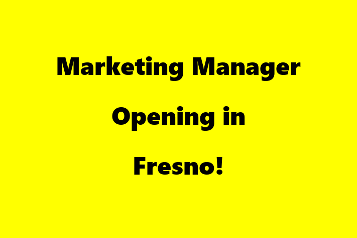 Marketing Manager Opening in Fresno