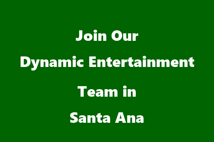 Join Our Dynamic Entertainment Team in Santa Ana