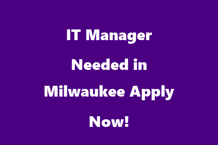 IT Manager Needed in Milwaukee Apply Now