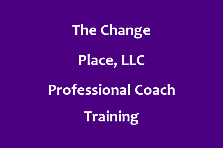 HR Administration The Change Place LLC Professional Coach Training