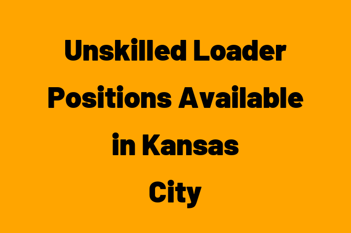 Unskilled Loader Positions Available in Kansas City