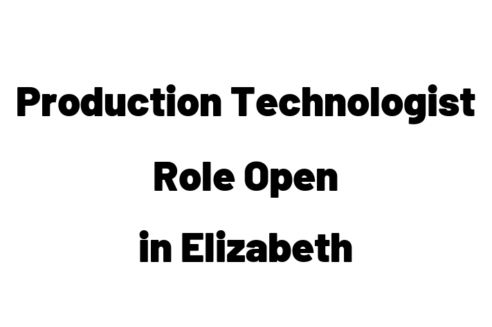 Production Technologist Role Open in Elizabeth